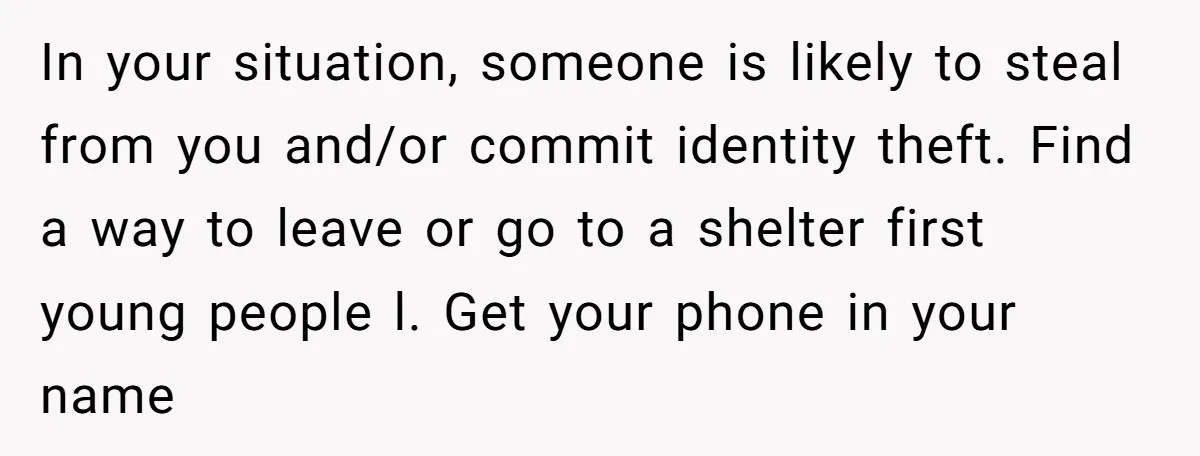 She Turned Her Neighbor’s Parking Nightmare Into a Feathered Revenge Saga In your situation, someone is likely to steal from you and/or commit identity theft. Find a way to leave or go to a shelter first young people l. Get your...