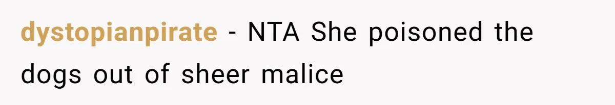 dystopianpirate − NTA She poisoned the dogs out of sheer malice