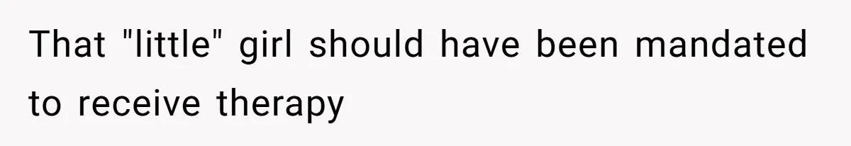 That "little" girl should have been mandated to receive therapy