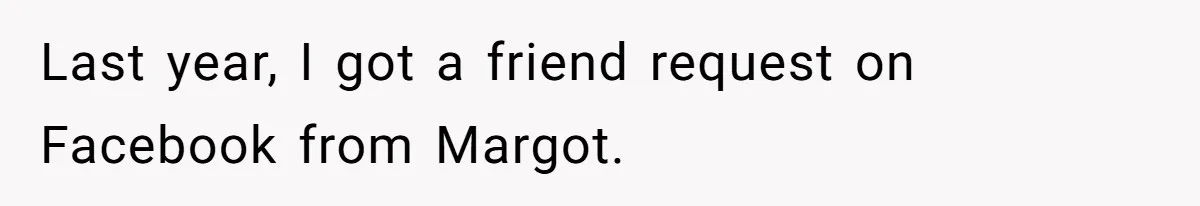 Last year, I got a friend request on Facebook from Margot.