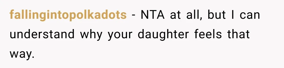 fallingintopolkadots − NTA at all, but I can understand why your daughter feels that way.