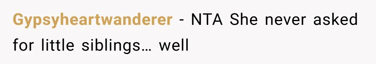 Gypsyheartwanderer − NTA She never asked for little siblings… well
