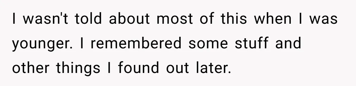 He Pretends He’s an Only Child, and No One Could Blame Him I wasn't told about most of this when I was younger. I remembered some stuff and other things I found out later.