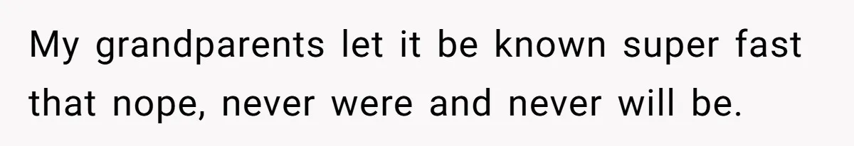 He Pretends He’s an Only Child, and No One Could Blame Him My grandparents let it be known super fast that nope, never were and never will be.