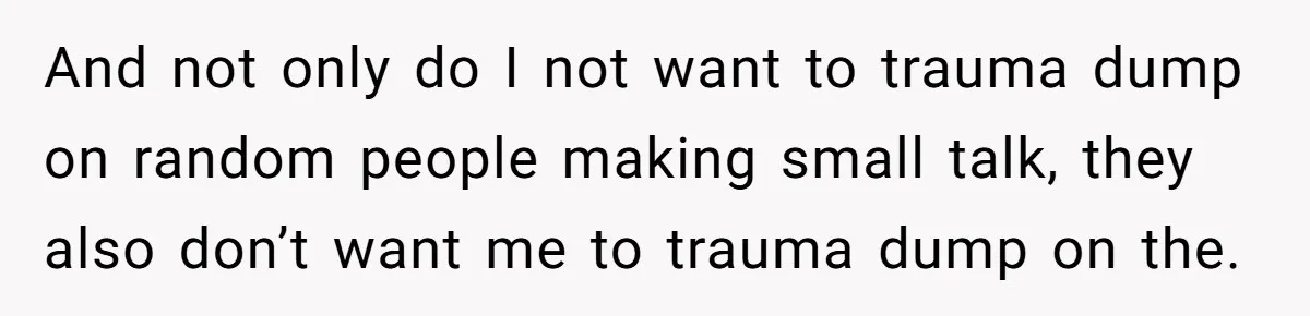 He Pretends He’s an Only Child, and No One Could Blame Him And not only do I not want to trauma dump on random people making small talk, they also don’t want me to trauma dump on the.