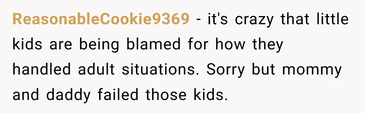 He Pretends He’s an Only Child, and No One Could Blame Him ReasonableCookie9369 − it's crazy that little kids are being blamed for how they handled adult situations. Sorry but mommy and daddy failed those kids.