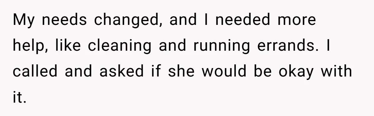 Nanny Resigns After Mom Criticizes Her For Leaving A Single Blueberry, Is She Wrong? My needs changed, and I needed more help, like cleaning and running errands. I called and asked if she would be okay with it.