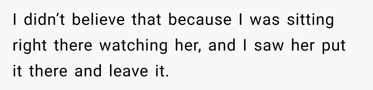 Nanny Resigns After Mom Criticizes Her For Leaving A Single Blueberry, Is She Wrong? I didn’t believe that because I was sitting right there watching her, and I saw her put it there and leave it.