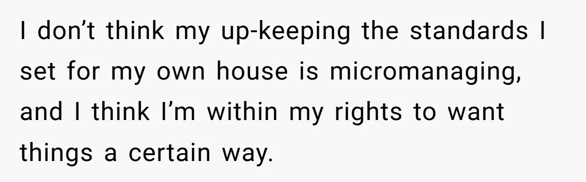 Nanny Resigns After Mom Criticizes Her For Leaving A Single Blueberry, Is She Wrong? I don’t think my up-keeping the standards I set for my own house is micromanaging, and I think I’m within my rights to want things a certain way.