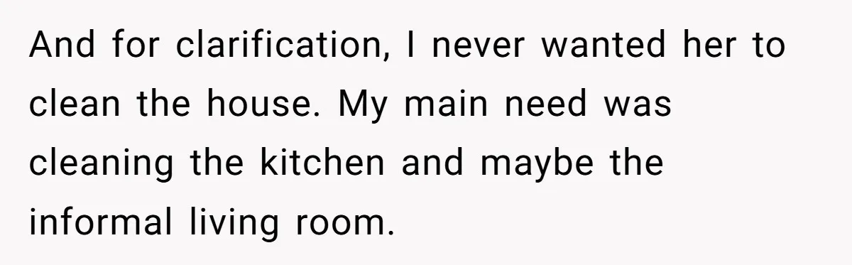 Nanny Resigns After Mom Criticizes Her For Leaving A Single Blueberry, Is She Wrong? And for clarification, I never wanted her to clean the house. My main need was cleaning the kitchen and maybe the informal living room.