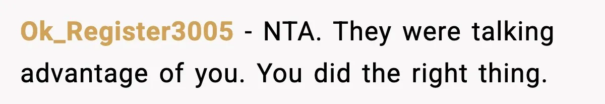 Ok_Register3005 - NTA. They were talking advantage of you. You did the right thing.