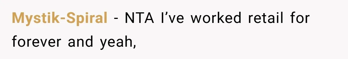 Mystik-Spiral − NTA I’ve worked retail for forever and yeah,