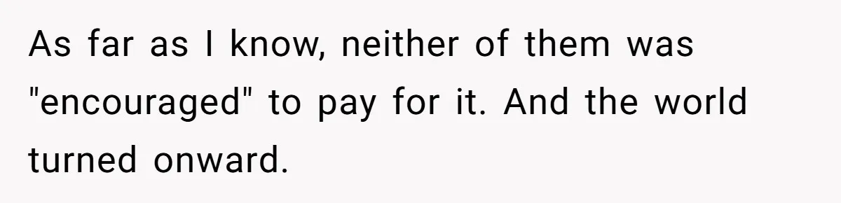 As far as I know, neither of them was "encouraged" to pay for it. And the world turned onward.