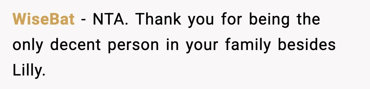 WiseBat - NTA. Thank you for being the only decent person in your family besides Lilly.