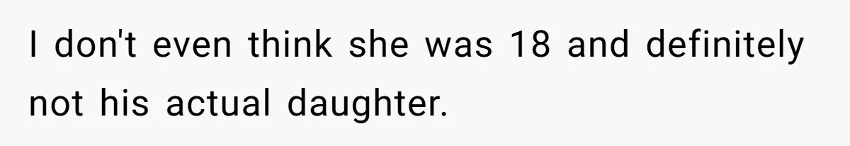 I don't even think she was 18 and definitely not his actual daughter.
