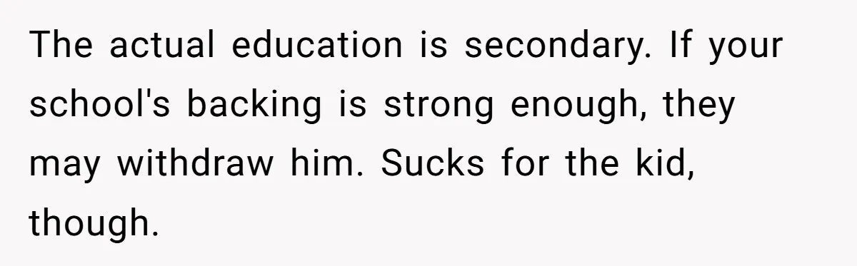 The actual education is secondary. If your school's backing is strong enough, they may withdraw him. Sucks for the kid, though.
