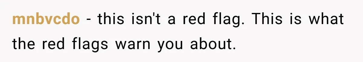 mnbvcdo − this isn't a red flag. This is what the red flags warn you about.