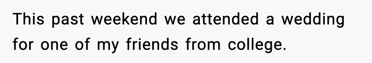 This past weekend we attended a wedding for one of my friends from college.