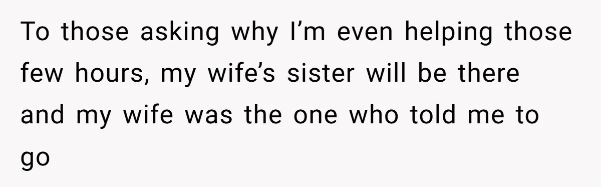 To those asking why I’m even helping those few hours, my wife’s sister will be there and my wife was the one who told me to go