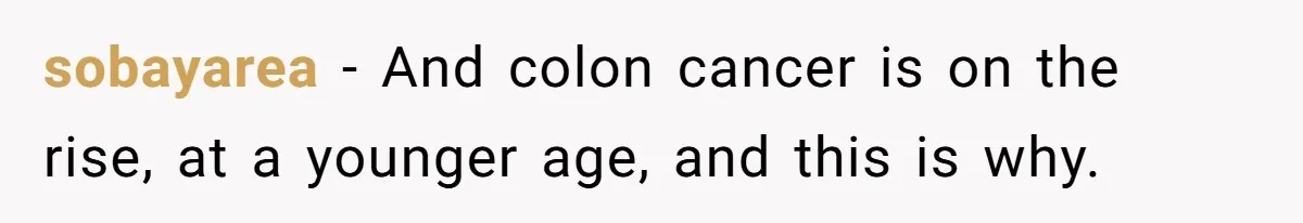 sobayarea − And colon cancer is on the rise, at a younger age, and this is why.
