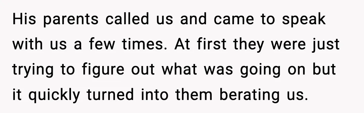 His parents called us and came to speak with us a few times. At first they were just trying to figure out what was going on but it quickly turned...