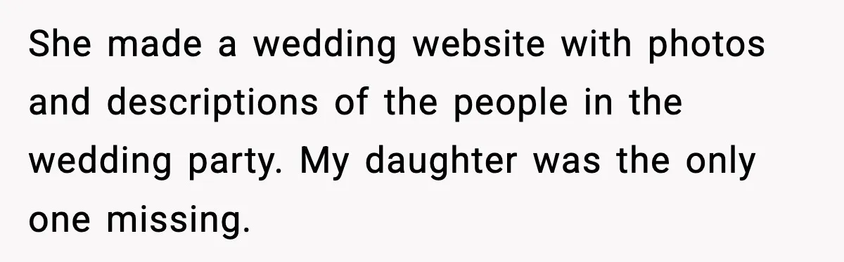 She made a wedding website with photos and descriptions of the people in the wedding party. My daughter was the only one missing.