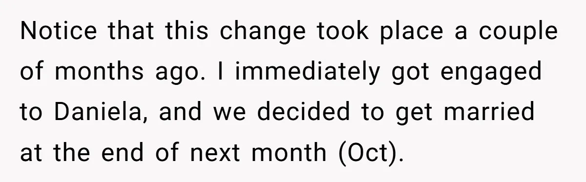 Notice that this change took place a couple of months ago. I immediately got engaged to Daniela, and we decided to get married at the end of next month (Oct).