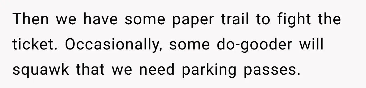 Then we have some paper trail to fight the ticket. Occasionally, some do-gooder will squawk that we need parking passes.