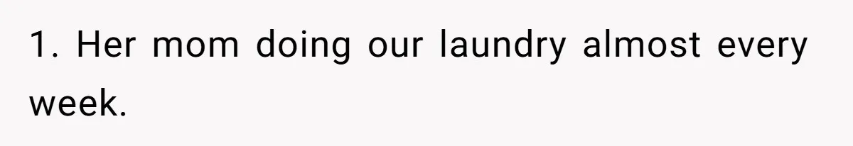 1. Her mom doing our laundry almost every week.