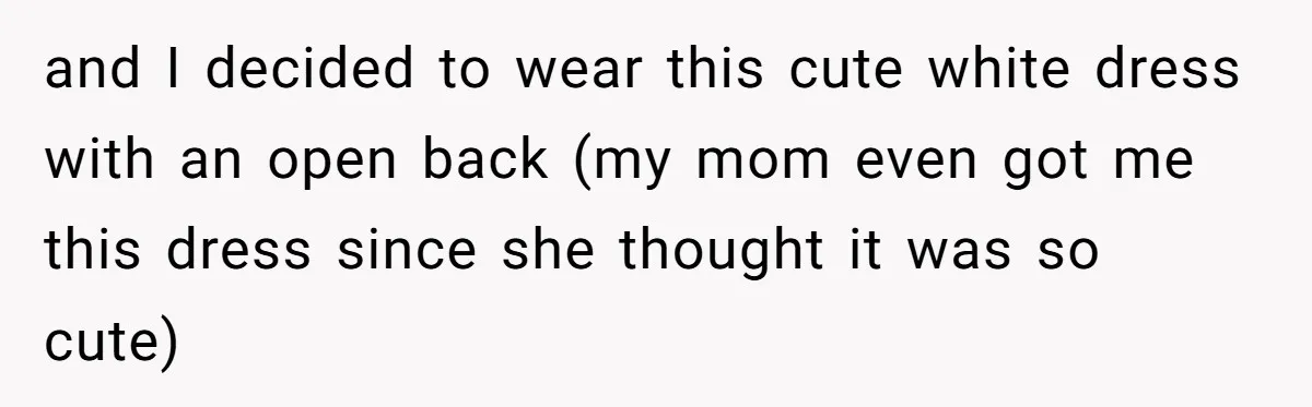 and I decided to wear this cute white dress with an open back (my mom even got me this dress since she thought it was so cute)