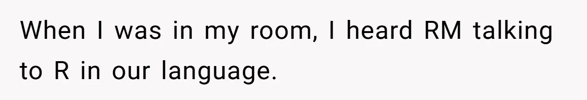 When I was in my room, I heard RM talking to R in our language.