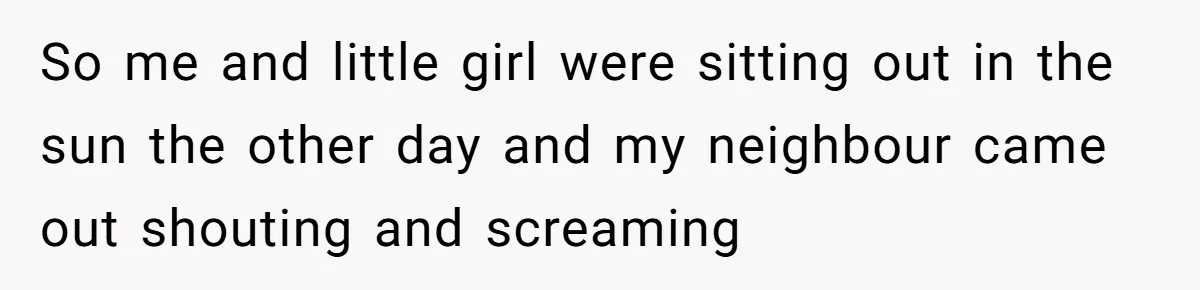 Mom Quietly Fences Off Her Garden To Protect Her Baby, Neighbor Throws Tantrum And Blames Her So me and little girl were sitting out in the sun the other day and my neighbour came out shouting and screaming