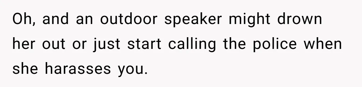 Mom Quietly Fences Off Her Garden To Protect Her Baby, Neighbor Throws Tantrum And Blames Her Oh, and an outdoor speaker might drown her out or just start calling the police when she harasses you.