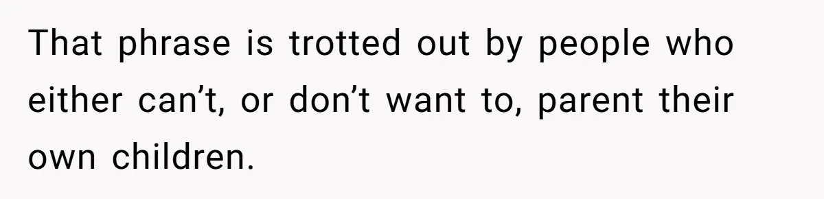 Mom Quietly Fences Off Her Garden To Protect Her Baby, Neighbor Throws Tantrum And Blames Her That phrase is trotted out by people who either can’t, or don’t want to, parent their own children.