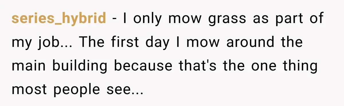 series_hybrid - I only mow grass as part of my job... The first day I mow around the main building because that's the one thing most people see...