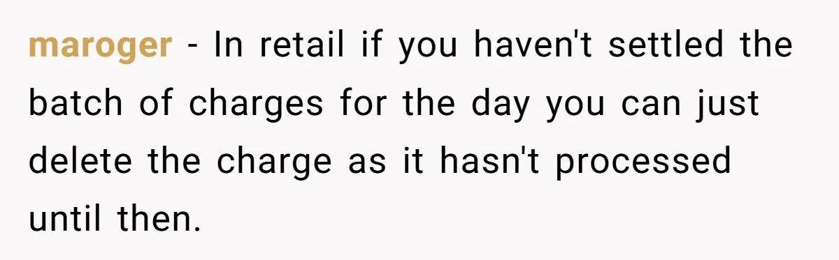 maroger - In retail if you haven't settled the batch of charges for the day you can just delete the charge as it hasn't processed until then.