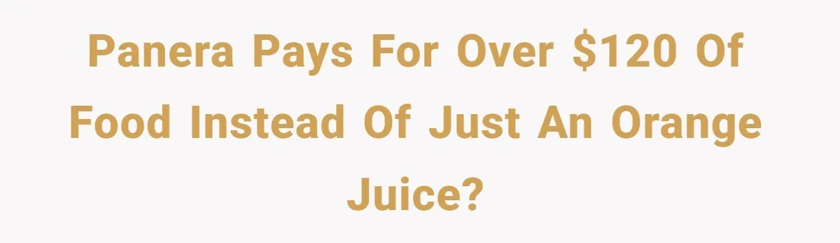 Panera pays for over $120 of food instead of just an orange juice?