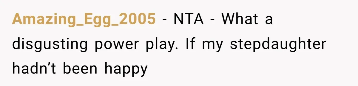 Amazing_Egg_2005 - NTA - What a disgusting power play. If my stepdaughter hadn’t been happy