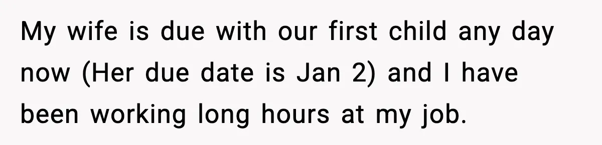 Brother Gets Kicked Out After Letting His Pregnant Sister-in-Law Shovel Snow My wife is due with our first child any day now (Her due date is Jan 2) and I have been working long hours at my job.
