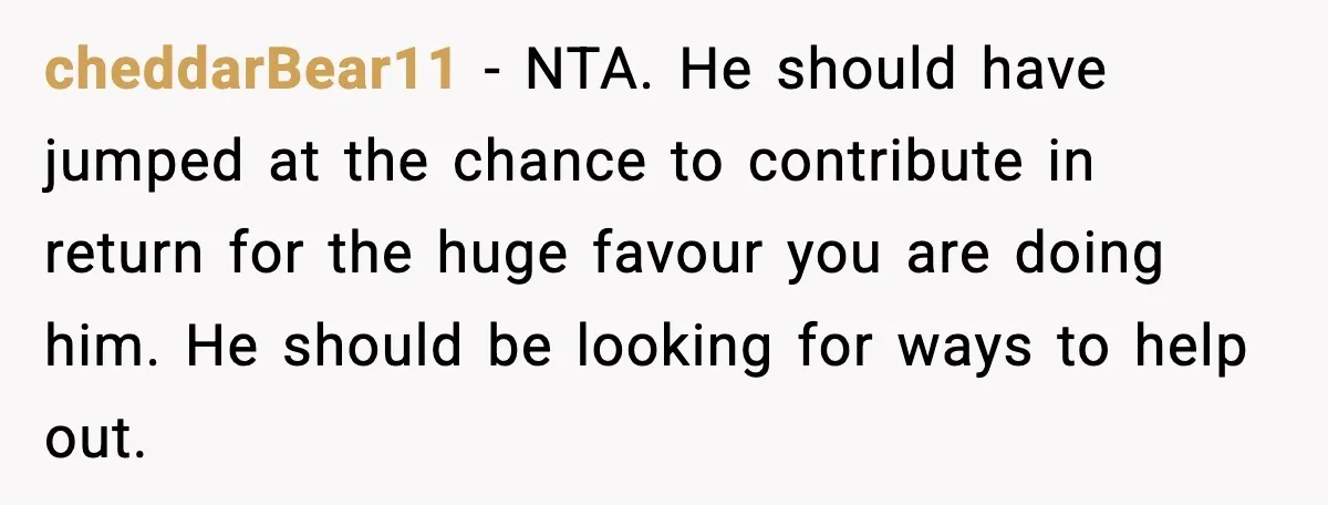 Brother Gets Kicked Out After Letting His Pregnant Sister-in-Law Shovel Snow cheddarBear11 - NTA. He should have jumped at the chance to contribute in return for the huge favour you are doing him. He should be looking for ways to help...