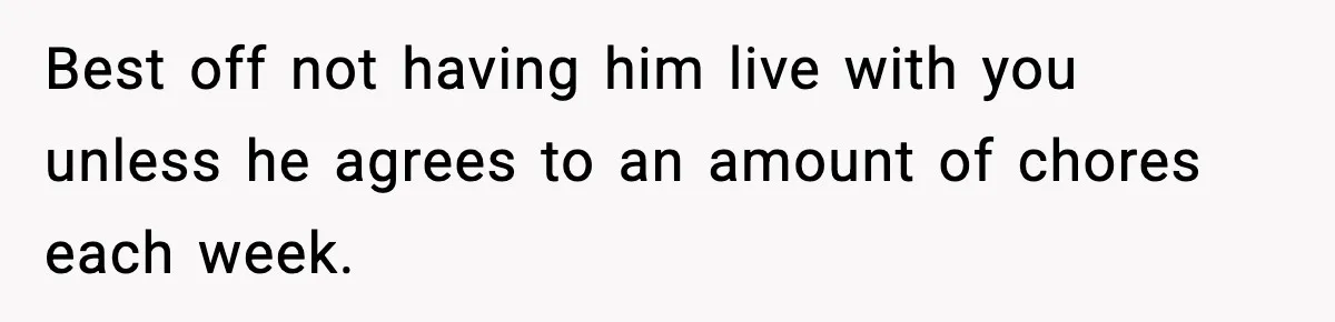 Brother Gets Kicked Out After Letting His Pregnant Sister-in-Law Shovel Snow Best off not having him live with you unless he agrees to an amount of chores each week.