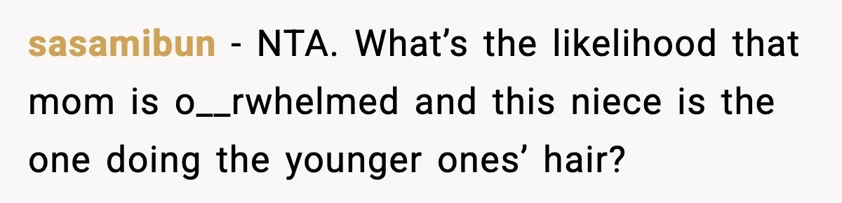 sasamibun - NTA. What’s the likelihood that mom is o__rwhelmed and this niece is the one doing the younger ones’ hair?
