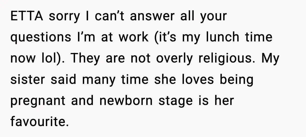 Woman Refuses To Fund Sister’s Nanny And Gets Called “Jealous” ETTA sorry I can’t answer all your questions I’m at work (it’s my lunch time now lol). They are not overly religious. My sister said many time she loves being...