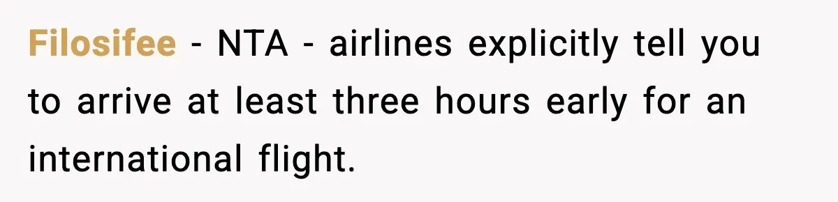 Filosifee − NTA - airlines explicitly tell you to arrive at least three hours early for an international flight.