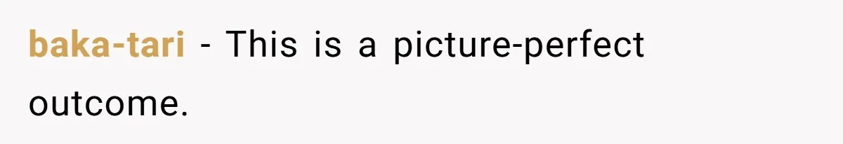 baka-tari - This is a picture-perfect outcome.