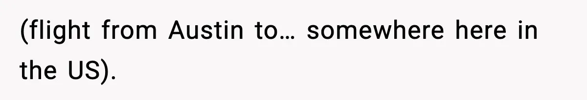 (flight from Austin to… somewhere here in the US).