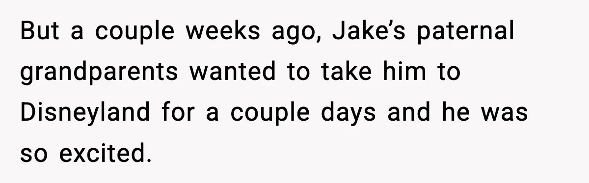 But a couple weeks ago, Jake’s paternal grandparents wanted to take him to Disneyland for a couple days and he was so excited.