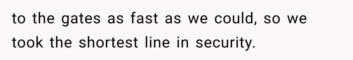 Airport Guard Tries To “Confiscate” Woman’s Empty Bottle For Himself, She Outsmarts Him And Leaves Him Fuming to the gates as fast as we could, so we took the shortest line in security.