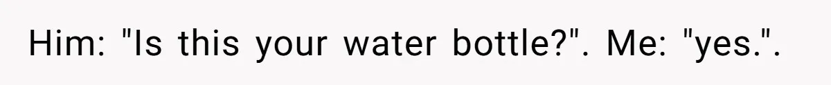 Airport Guard Tries To “Confiscate” Woman’s Empty Bottle For Himself, She Outsmarts Him And Leaves Him Fuming Him: "Is this your water bottle?". Me: "yes.".