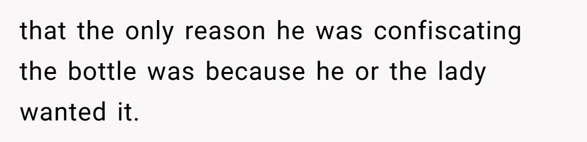 Airport Guard Tries To “Confiscate” Woman’s Empty Bottle For Himself, She Outsmarts Him And Leaves Him Fuming that the only reason he was confiscating the bottle was because he or the lady wanted it.